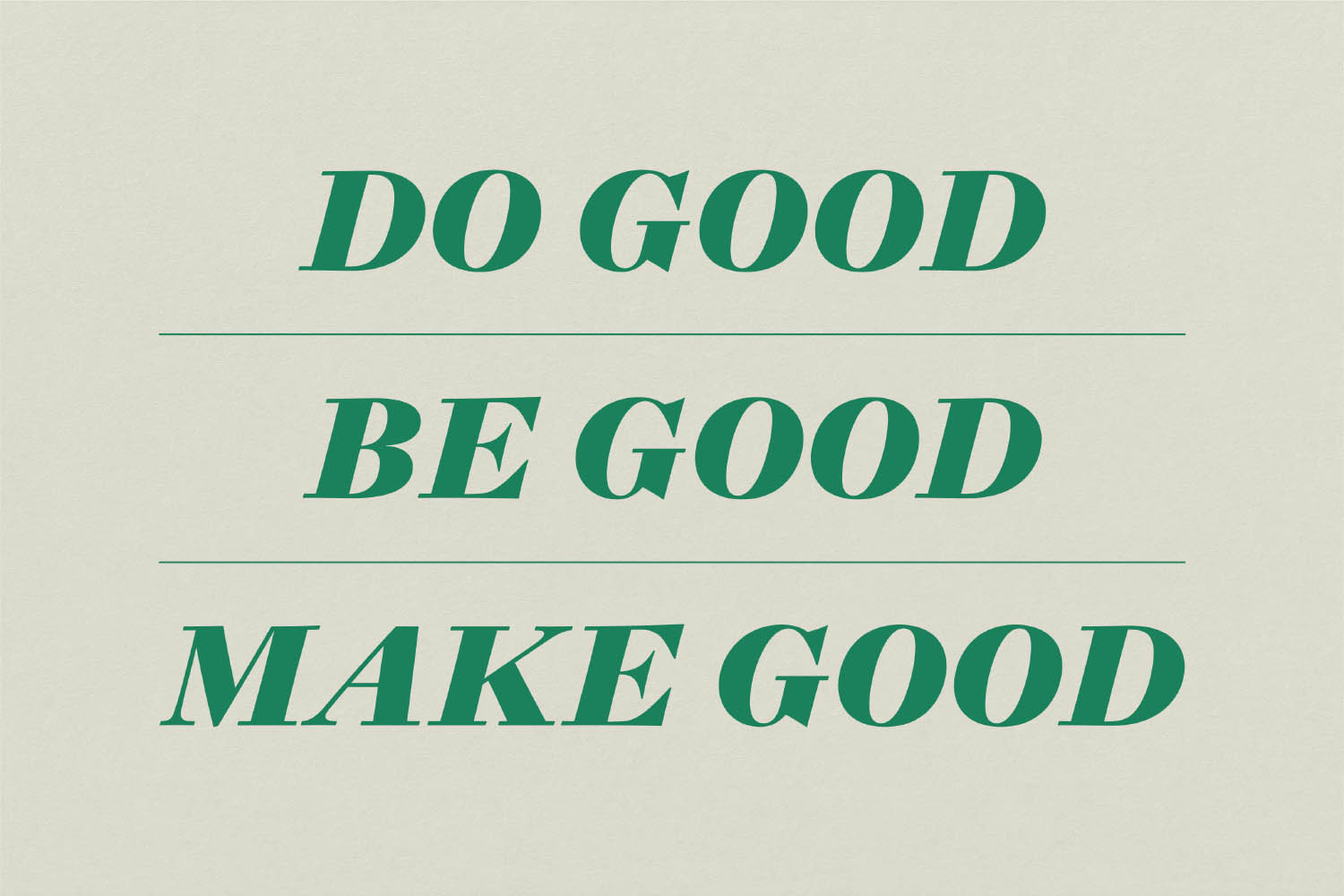 A graphic which reads 'Do good, be good, make good'