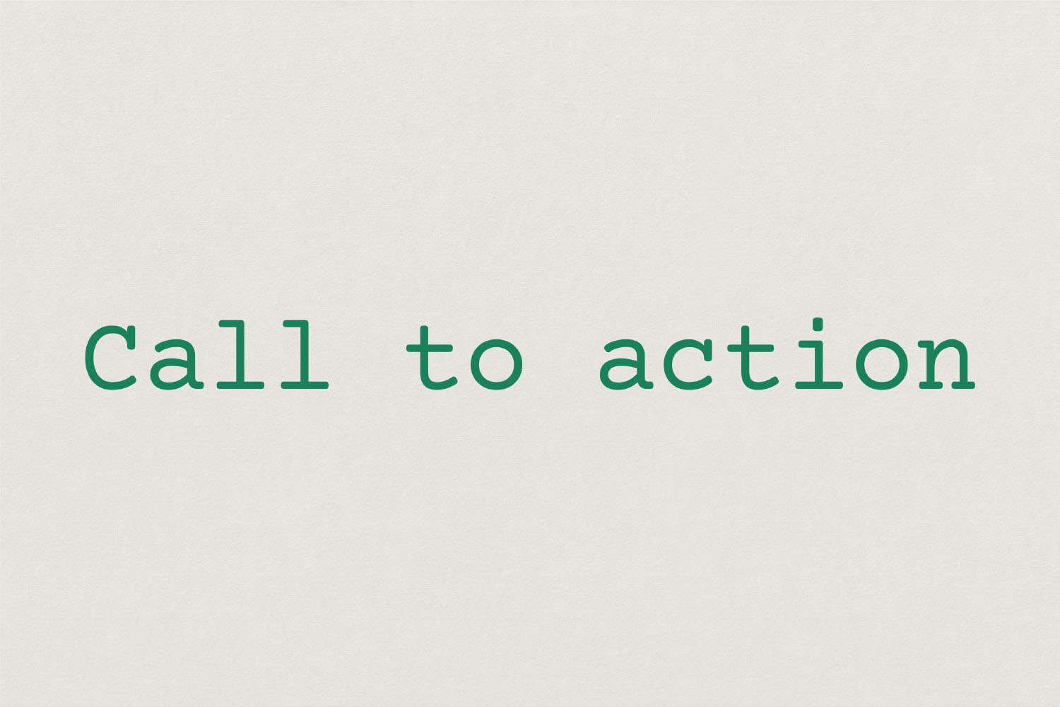 A graphic which reads 'Call to action'