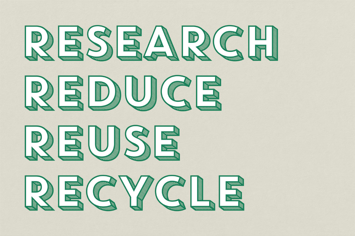 A graphic which reads 'Research reduce reuse recycle'