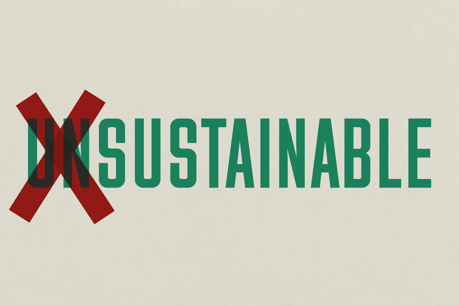 The word 'unsustainable' with the first two letters crossed out, so it reads 'sustainable'